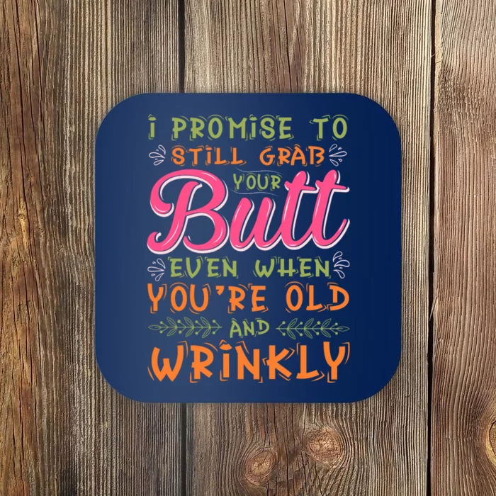 I Promise To Still Grab Your Butt Even When Were Old And Wrinkly Funny Sex Coaster