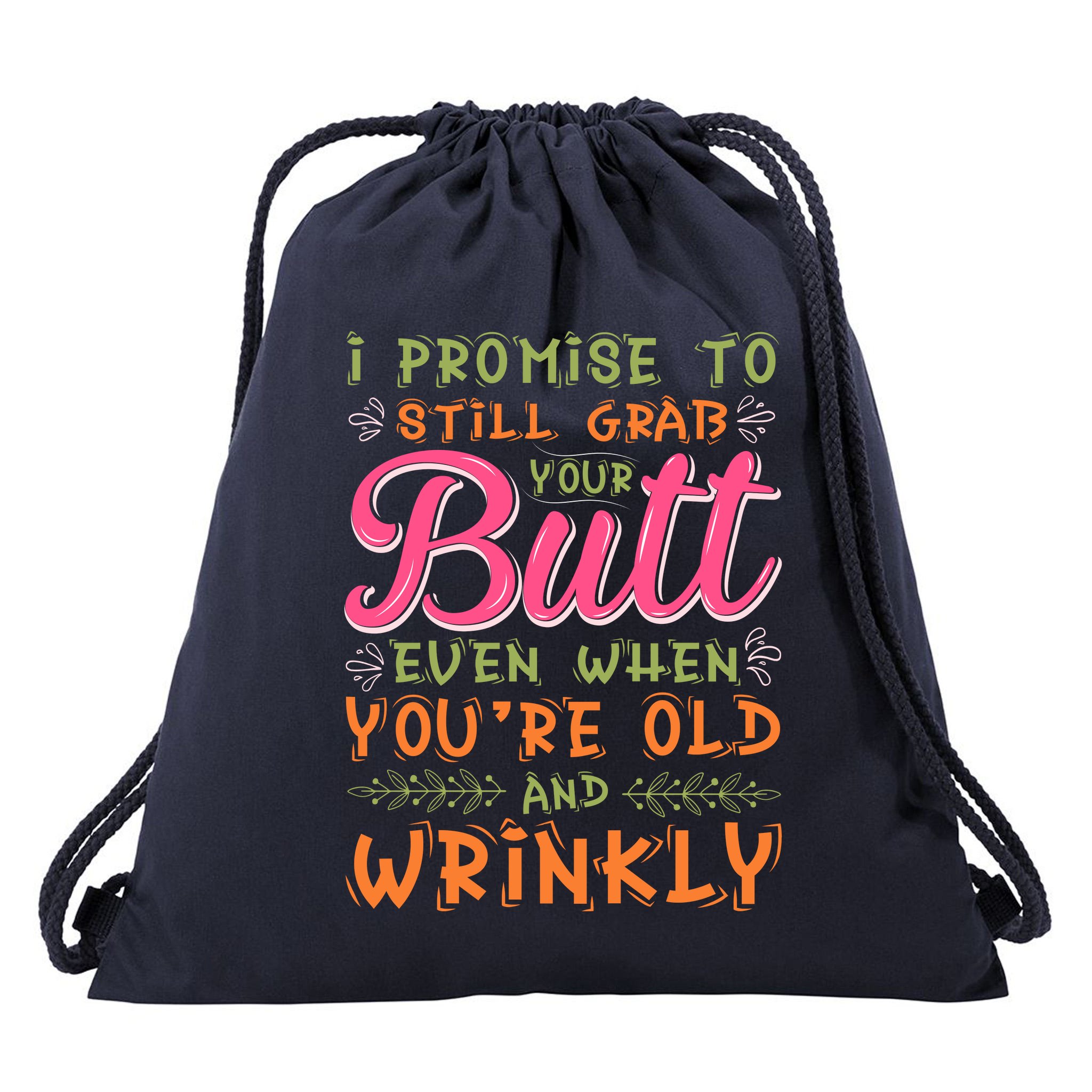 I Promise To Still Grab Your Butt Even When Were Old And Wrinkly Funny Sex  Drawstring Bag | TeeShirtPalace