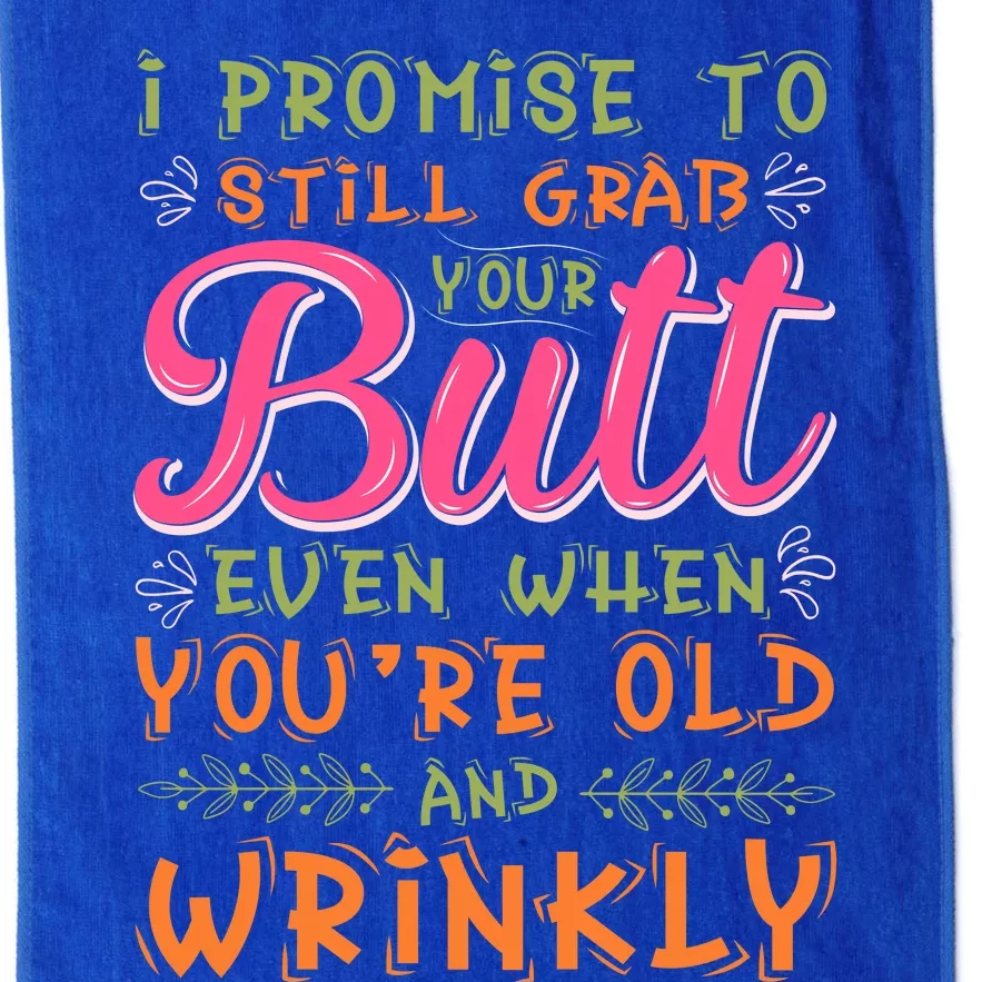 I Promise To Still Grab Your Butt Even When Were Old And Wrinkly Funny Sex Platinum Collection Golf Towel