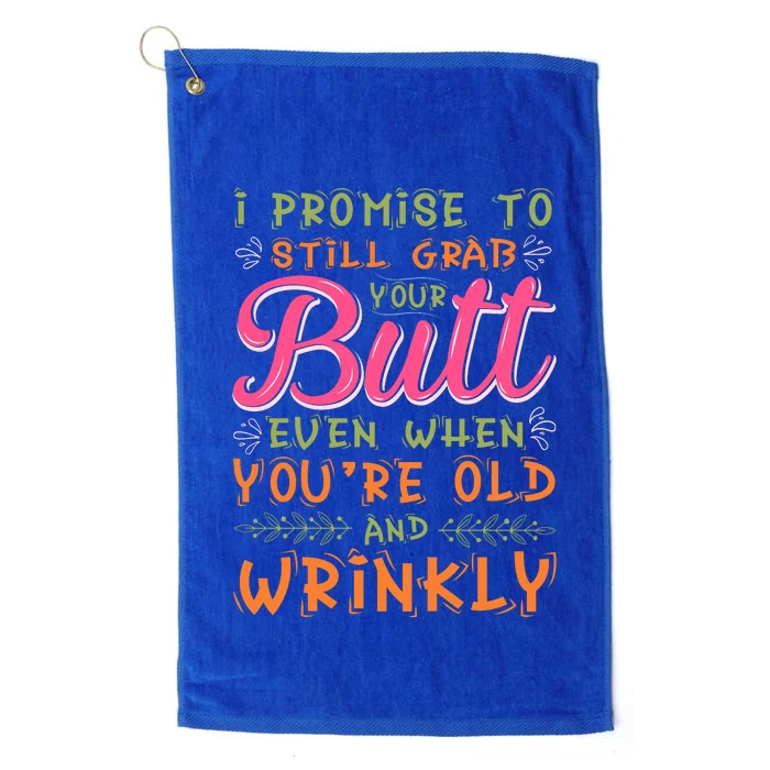 I Promise To Still Grab Your Butt Even When Were Old And Wrinkly Funny Sex Platinum Collection Golf Towel