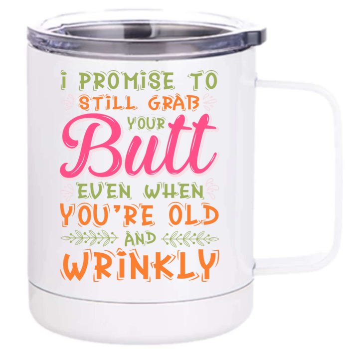 I Promise To Still Grab Your Butt Even When Were Old And Wrinkly Funny Sex Front & Back 12oz Stainless Steel Tumbler Cup