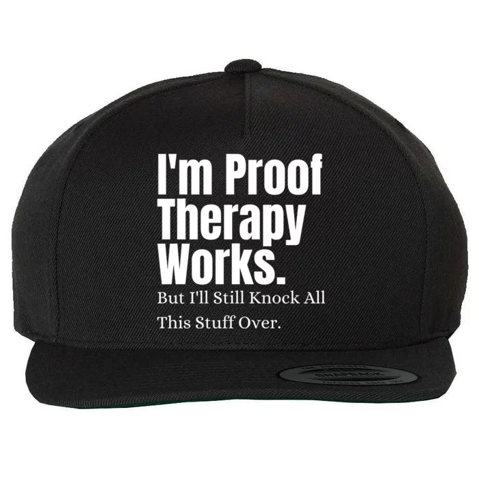 I'm Proof Therapy Works But I'll Still Knock All This Stuff Over Wool Snapback Cap