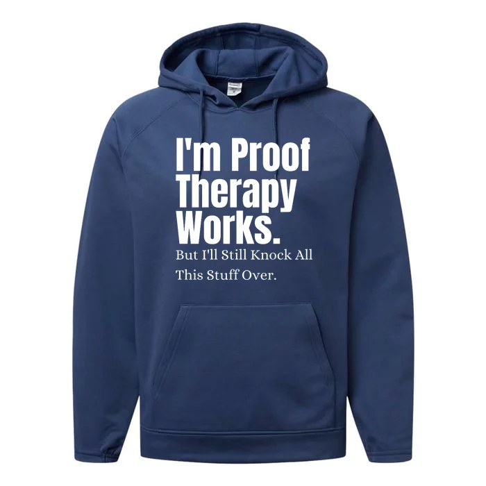 I'm Proof Therapy Works But I'll Still Knock All This Stuff Over Performance Fleece Hoodie