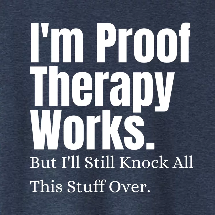 I'm Proof Therapy Works But I'll Still Knock All This Stuff Over Women's Crop Top Tee