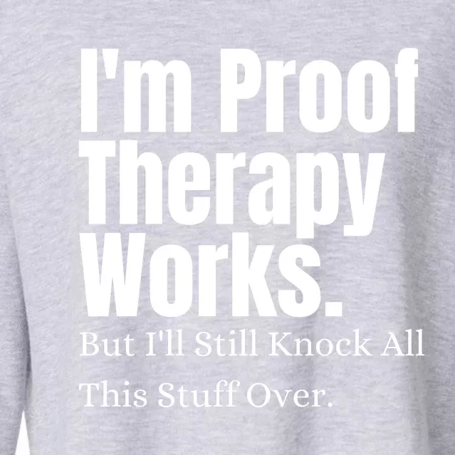 I'm Proof Therapy Works But I'll Still Knock All This Stuff Over Cropped Pullover Crew