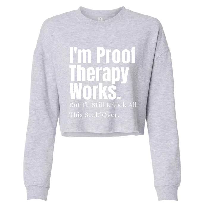 I'm Proof Therapy Works But I'll Still Knock All This Stuff Over Cropped Pullover Crew