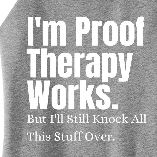 I'm Proof Therapy Works But I'll Still Knock All This Stuff Over Women’s Perfect Tri Rocker Tank