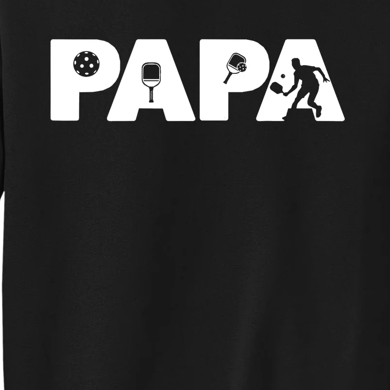 Its Pickleball Time Dad I Love Being Pickleball Papa Tall Sweatshirt