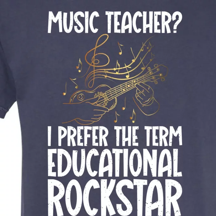 I Prefer The Term Educational Rockstar Funny Music Teacher Gift Garment-Dyed Heavyweight T-Shirt