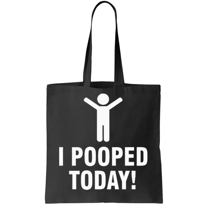 I Pooped Today Tote Bag