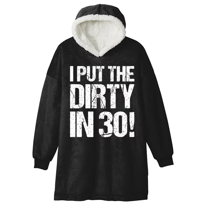 I Put The Dirty In Thirty Hooded Wearable Blanket