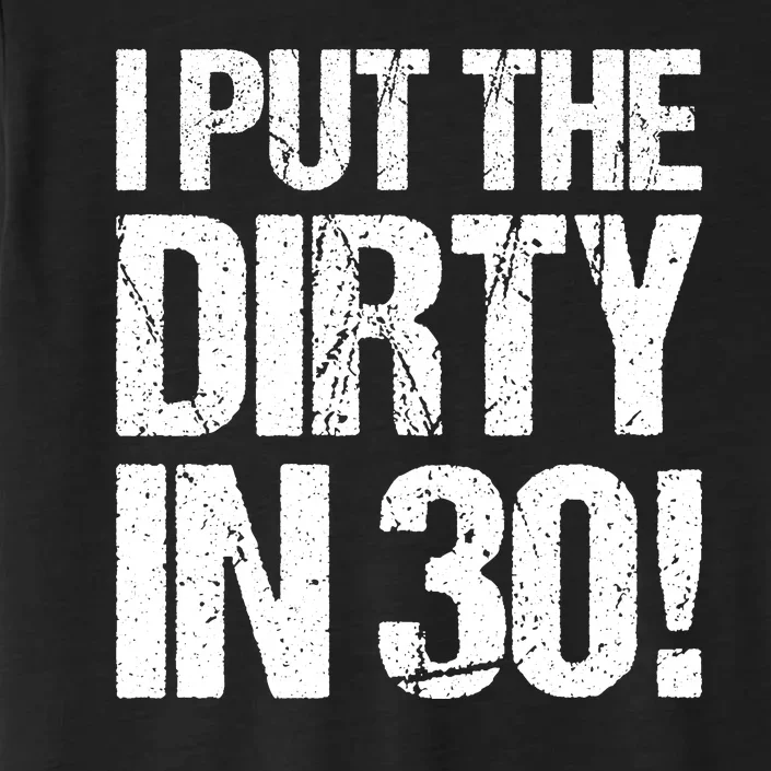 I Put The Dirty In Thirty ChromaSoft Performance T-Shirt