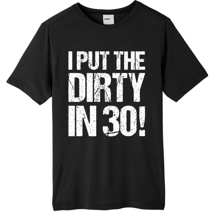 I Put The Dirty In Thirty ChromaSoft Performance T-Shirt