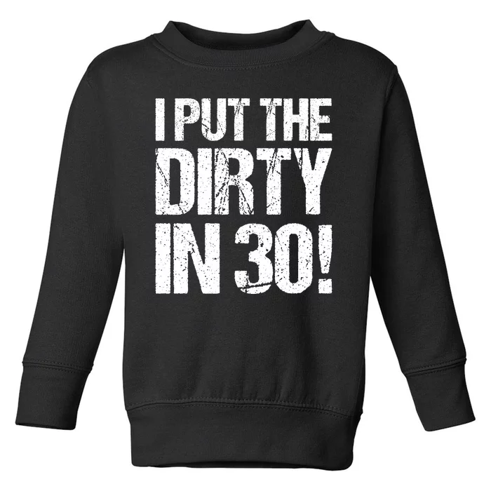 I Put The Dirty In Thirty Toddler Sweatshirt