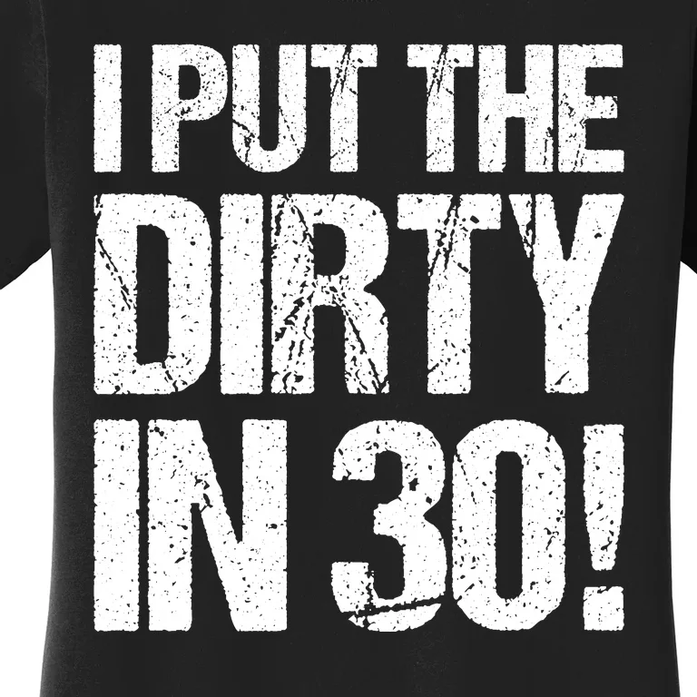 I Put The Dirty In Thirty Women's T-Shirt