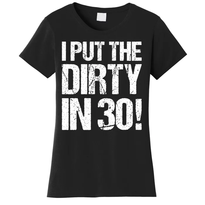 I Put The Dirty In Thirty Women's T-Shirt