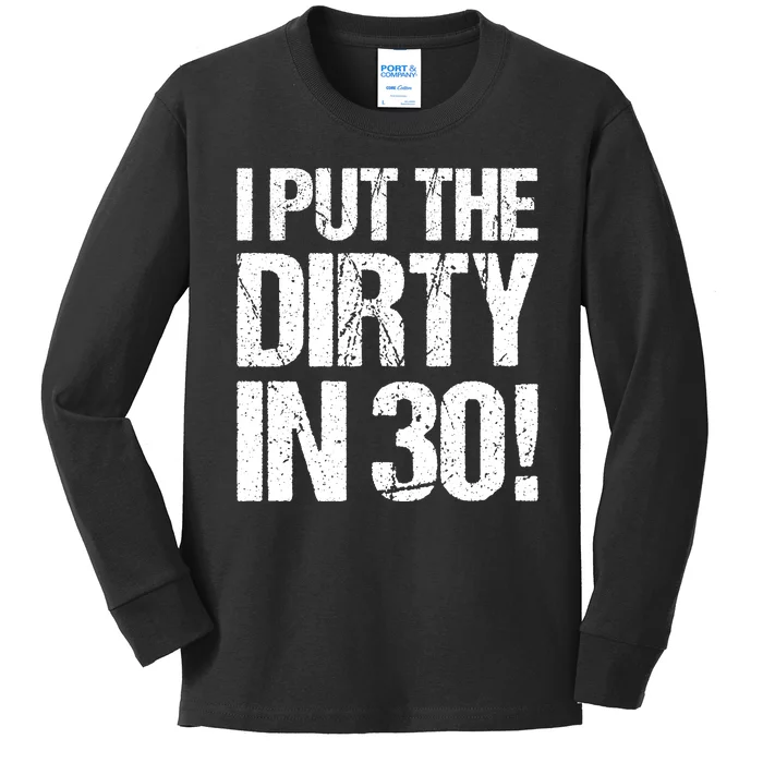 I Put The Dirty In Thirty Kids Long Sleeve Shirt