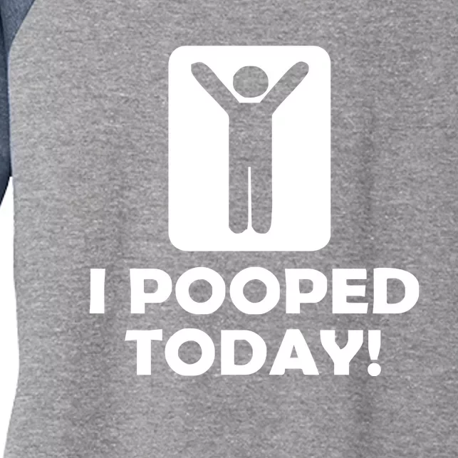 I POOPED TODAY Women's Tri-Blend 3/4-Sleeve Raglan Shirt