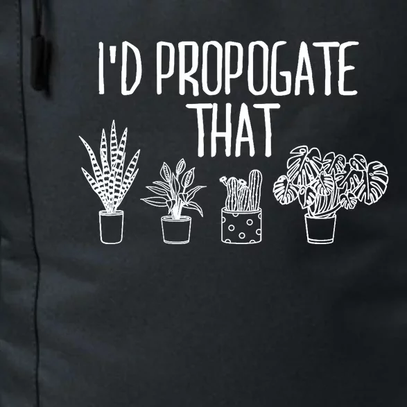 I'd Propagate That Funny House Plant Lover Rare Plant Garden Daily Commute Backpack