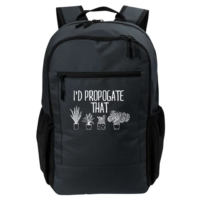 I'd Propagate That Funny House Plant Lover Rare Plant Garden Daily Commute Backpack