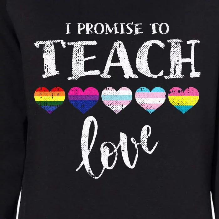 I Promise To Teach Love L.G.B.T.Q Pride Proud Ally Teacher Womens California Wash Sweatshirt