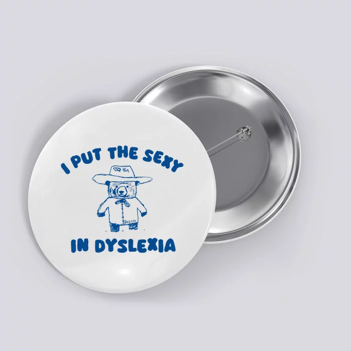 I Put The Sexy In Dyslexia Button