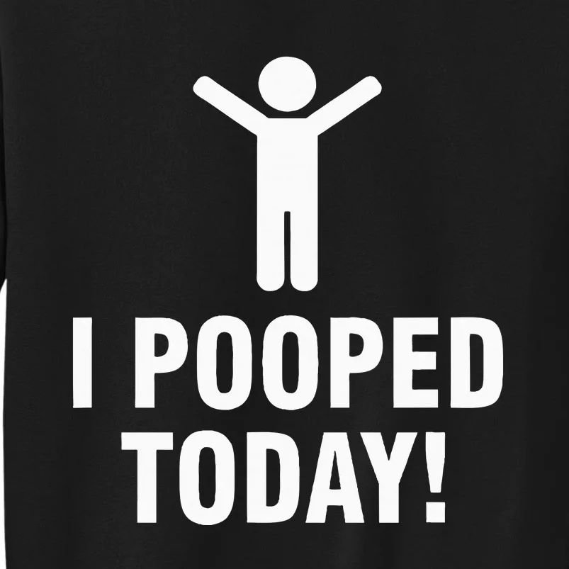 I Pooped Today Sweatshirt