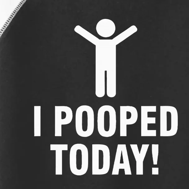 I Pooped Today Toddler Fine Jersey T-Shirt