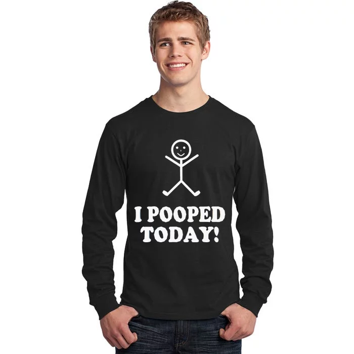 I Pooped Today Funny Sarcastic Saying Tall Long Sleeve T-Shirt