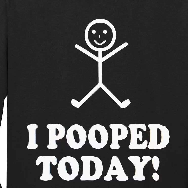 I Pooped Today Funny Sarcastic Saying Tall Long Sleeve T-Shirt