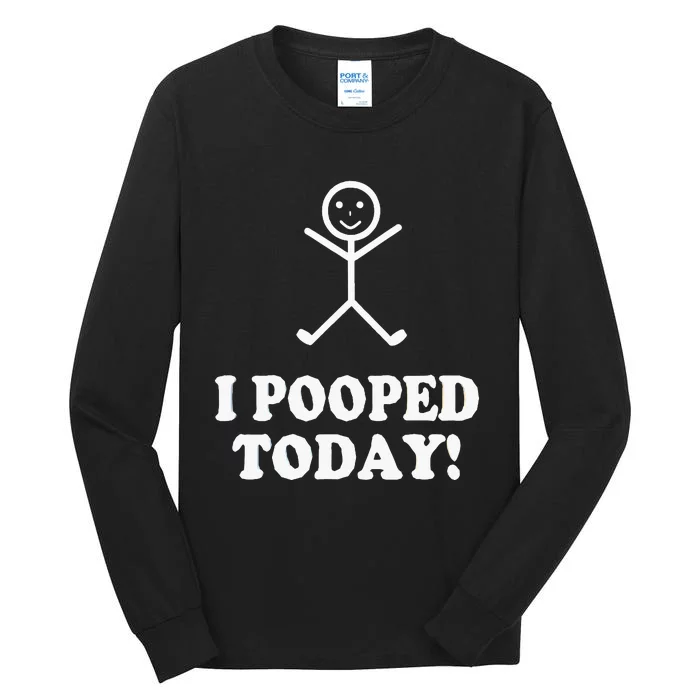 I Pooped Today Funny Sarcastic Saying Tall Long Sleeve T-Shirt