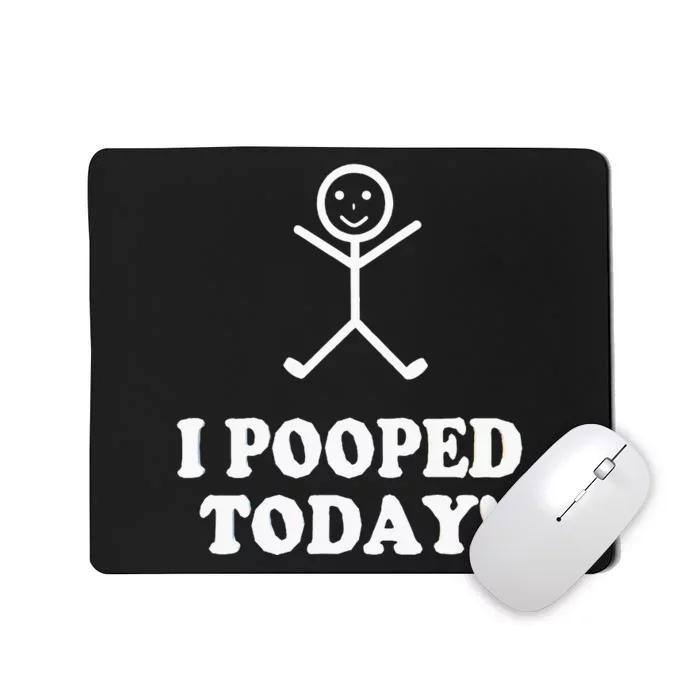 I Pooped Today Funny Sarcastic Saying Mousepad