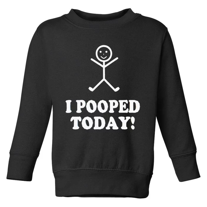 I Pooped Today Funny Sarcastic Saying Toddler Sweatshirt