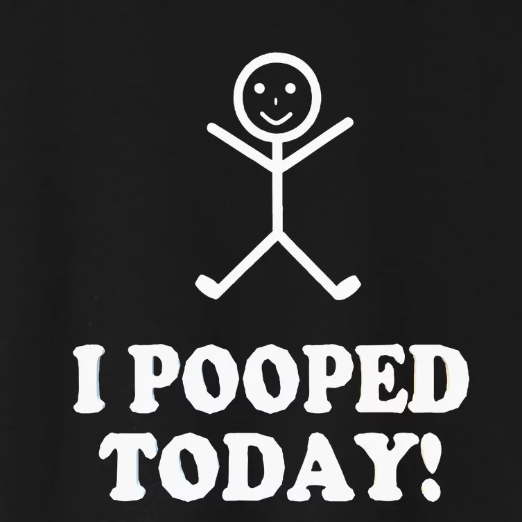 I Pooped Today Funny Sarcastic Saying Women's Crop Top Tee