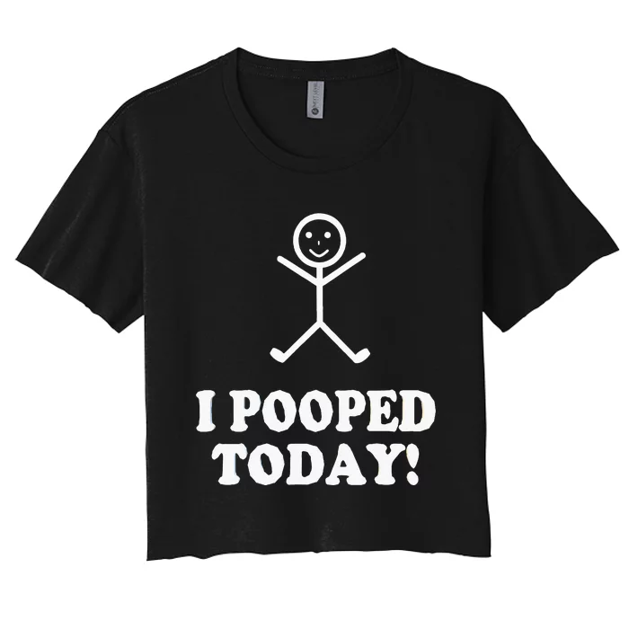 I Pooped Today Funny Sarcastic Saying Women's Crop Top Tee