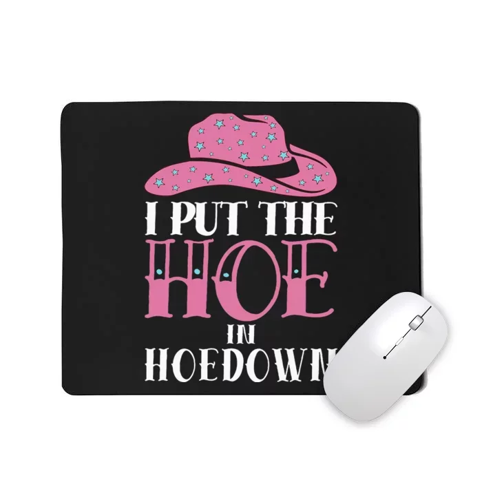 I Put The Hoe In Hoedown Mousepad