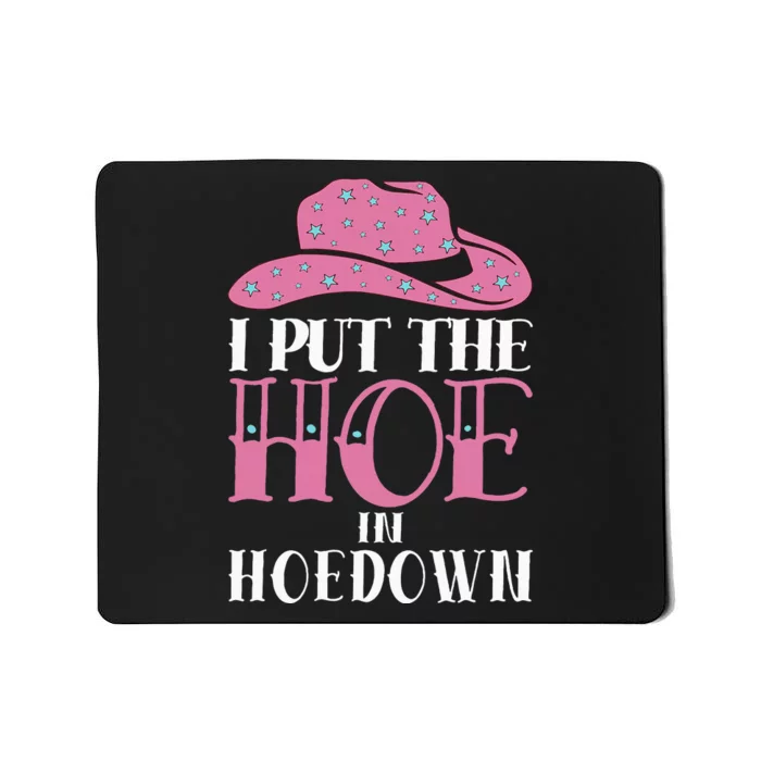 I Put The Hoe In Hoedown Mousepad