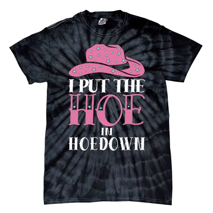 I Put The Hoe In Hoedown Tie-Dye T-Shirt