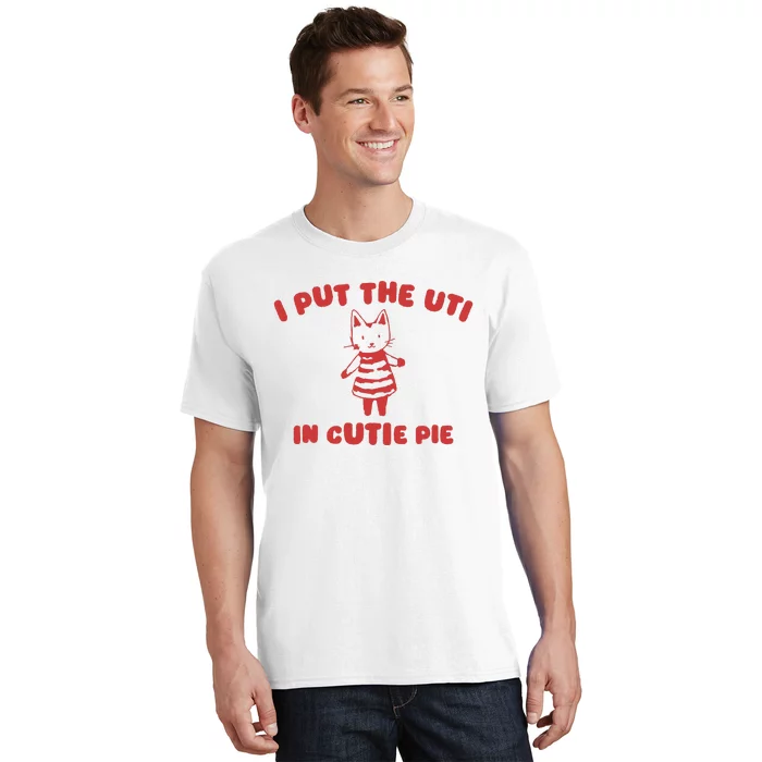 I Put The Uti In Cutie Pie T-Shirt