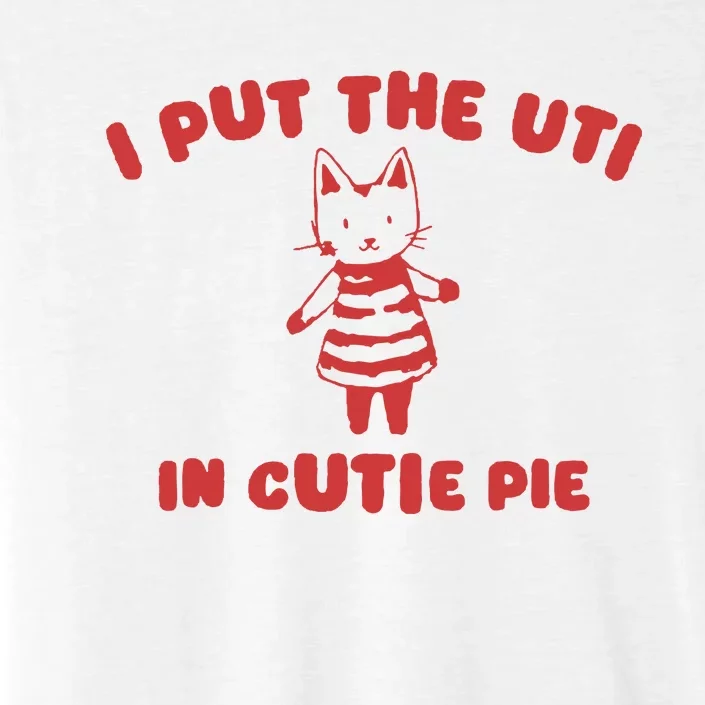 I Put The Uti In Cutie Pie ChromaSoft Performance T-Shirt