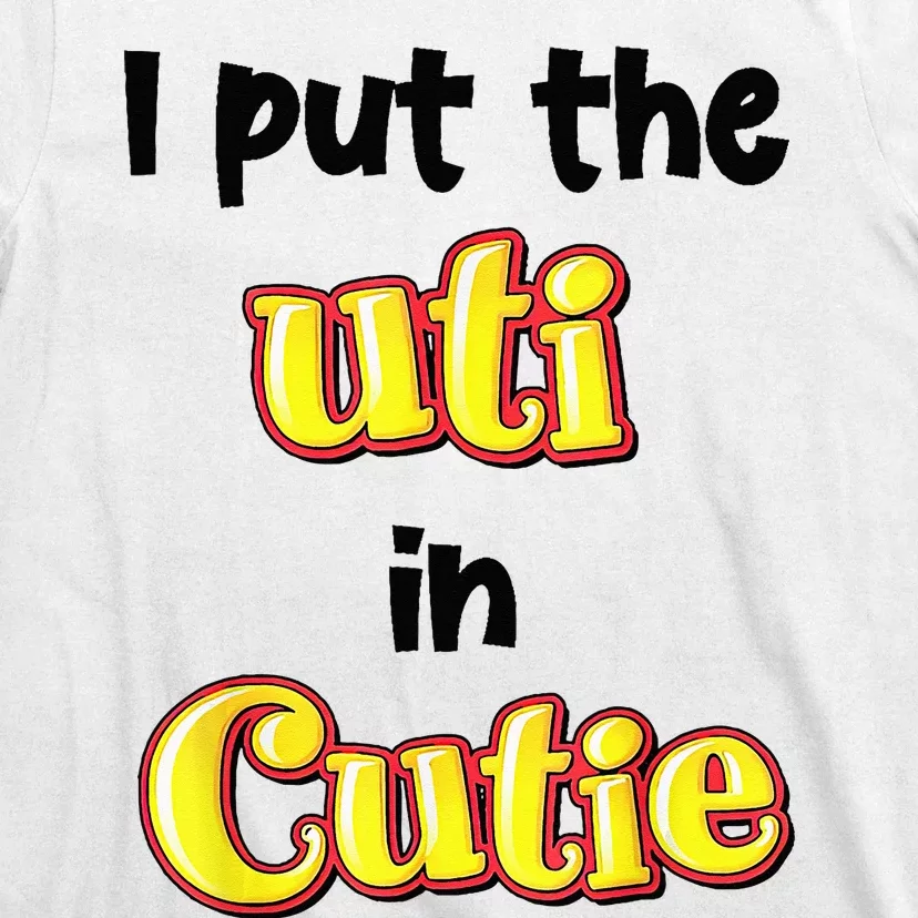 I Put Uti In Cutie T-Shirt