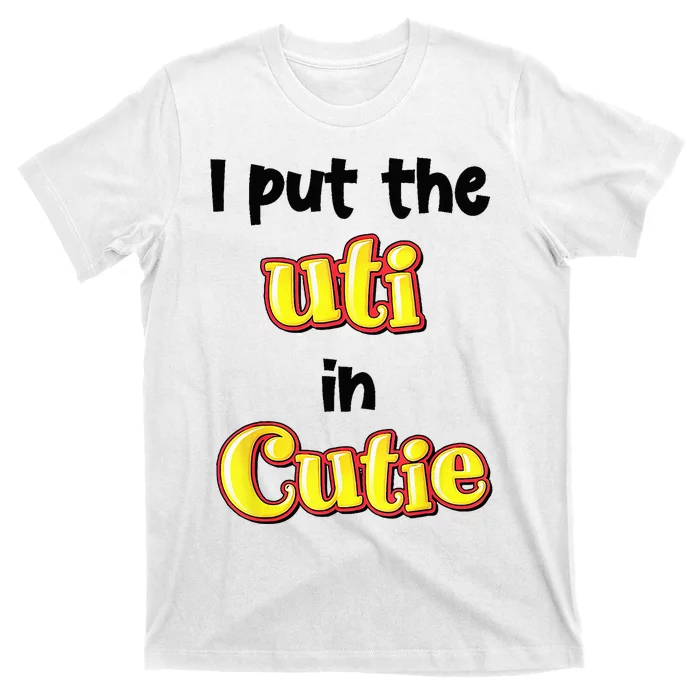 I Put Uti In Cutie T-Shirt