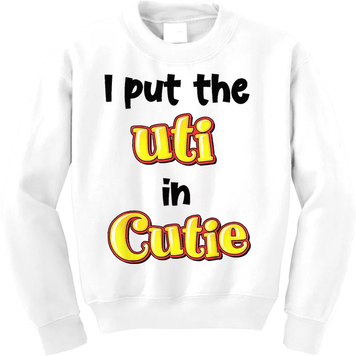 I Put Uti In Cutie Kids Sweatshirt