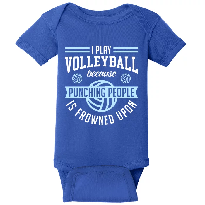 I Play Volleyball Because Punching People Is Frowned Upon Meaningful Gift Baby Bodysuit