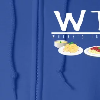 Italian Pasta Wtf Wheres The Food Spaghetti Design Gift Full Zip Hoodie