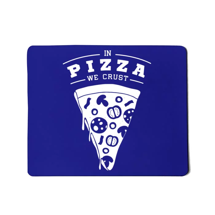 In Pizza We Crust Mousepad