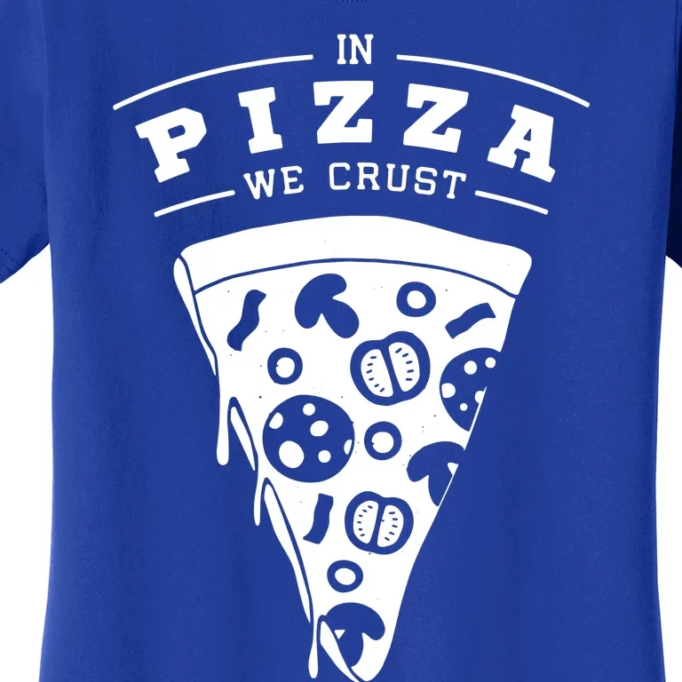 In Pizza We Crust Women's T-Shirt