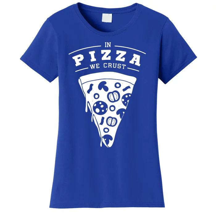 In Pizza We Crust Women's T-Shirt