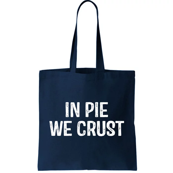 In Pie We Crust Funny Thanksgiving Tote Bag