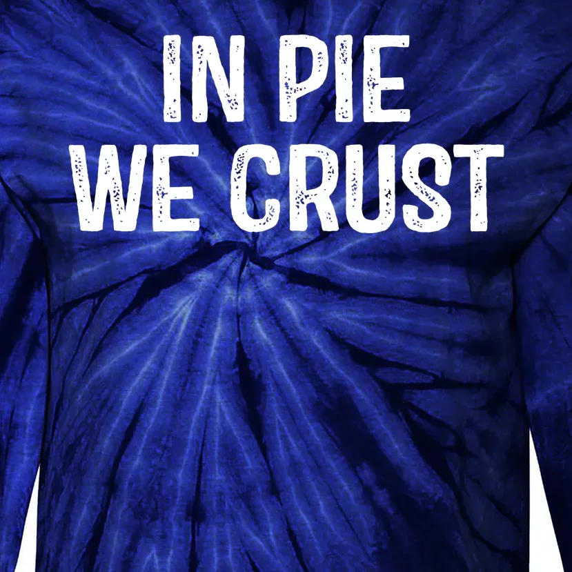 In Pie We Crust Funny Thanksgiving Tie-Dye Long Sleeve Shirt